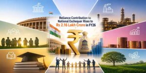 FY26 में राष्ट्रीय राजकोष में Reliance Industries का योगदान बढ़कर ₹2.16 लाख करोड़ से अधिक
